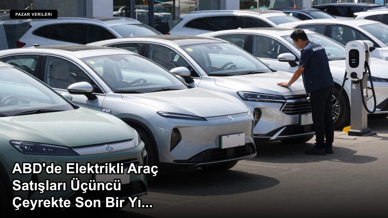 ABD'de Elektrikli Araç Satışları Üçüncü Çeyrekte Son Bir Yılın En Yüksek Seviyesine Ulaştı